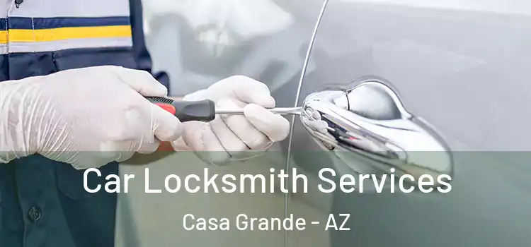 Car Locksmith Services Casa Grande - AZ