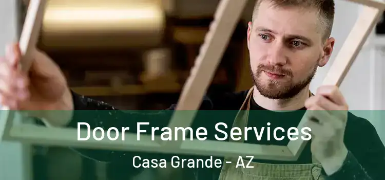 Door Frame Services Casa Grande - AZ