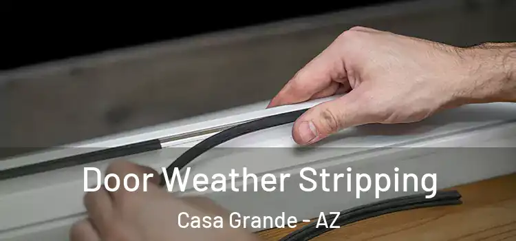 Door Weather Stripping Casa Grande - AZ
