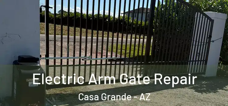 Electric Arm Gate Repair Casa Grande - AZ