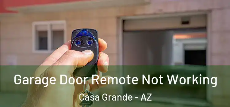  Garage Door Remote Not Working Casa Grande - AZ