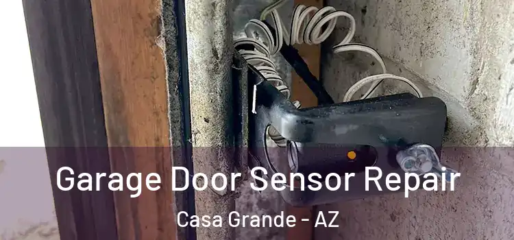 Garage Door Sensor Repair Casa Grande - AZ