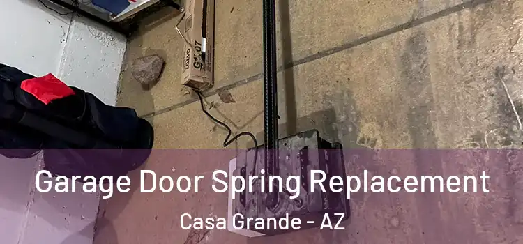  Garage Door Spring Replacement Casa Grande - AZ