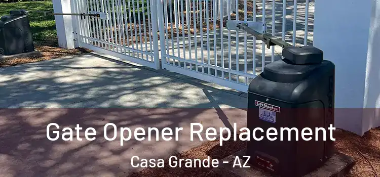Gate Opener Replacement Casa Grande - AZ