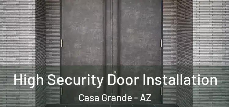 High Security Door Installation Casa Grande - AZ