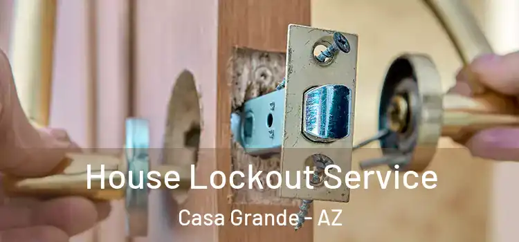 House Lockout Service Casa Grande - AZ