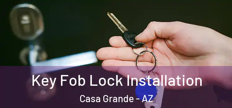 Key Fob Lock Installation Casa Grande - AZ
