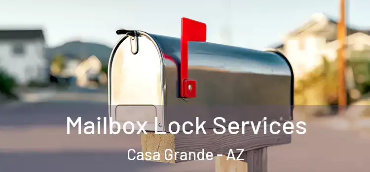 Mailbox Lock Services Casa Grande - AZ