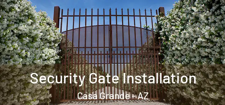 Security Gate Installation Casa Grande - AZ
