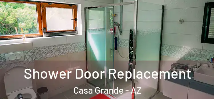 Shower Door Replacement Casa Grande - AZ