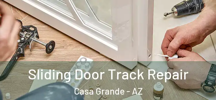 Sliding Door Track Repair Casa Grande - AZ