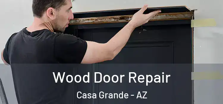 Wood Door Repair Casa Grande - AZ